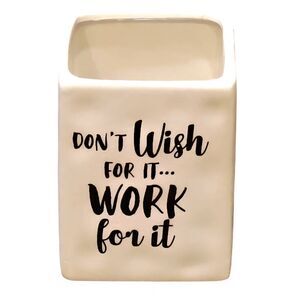 Wendy Bellissimo, " Don't Wish Fpr It...Work For It" Pen/Makeup Brush Holder